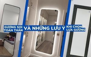 Gương soi toàn thân và những lưu ý khi lựa chọn gương soi toàn thân?